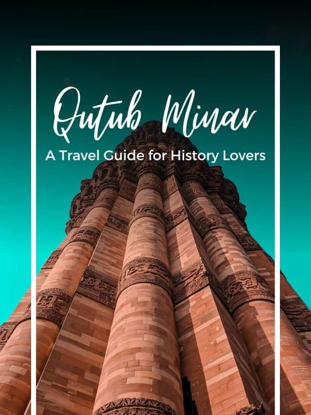 Qutub Minar – A  Travel Guide for History Lovers